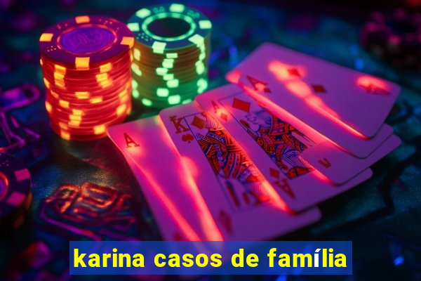 karina casos de família