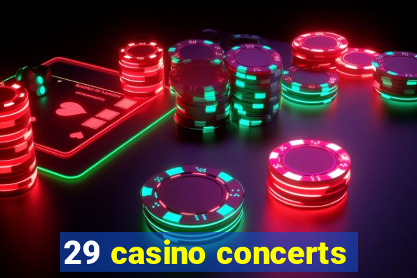 29 casino concerts