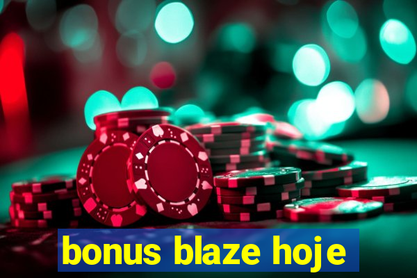 bonus blaze hoje