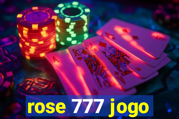 rose 777 jogo