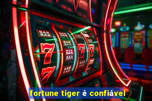 fortune tiger é confiável