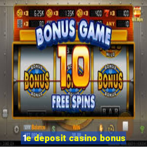 1e deposit casino bonus