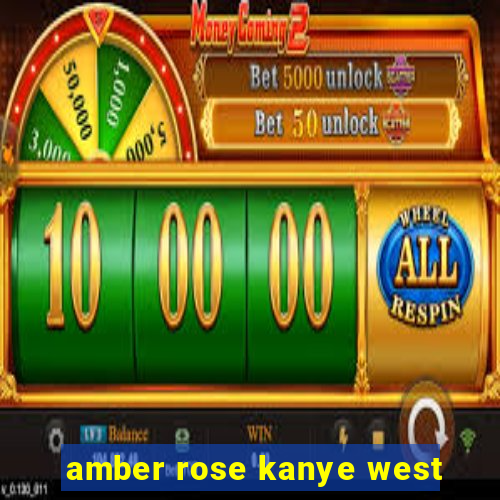 amber rose kanye west