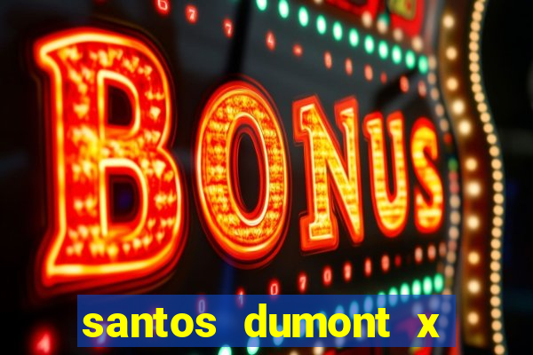 santos dumont x juiz de fora