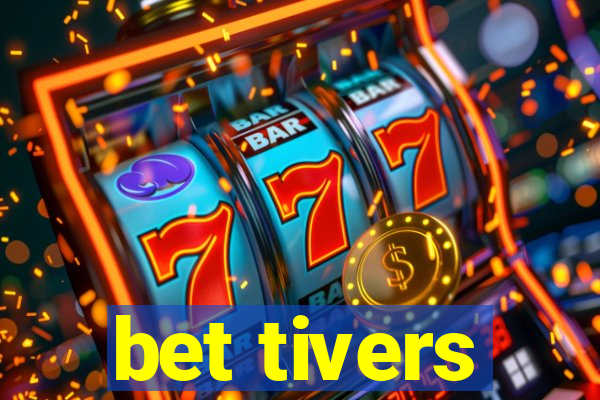 bet tivers