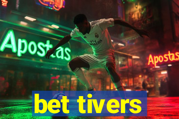 bet tivers