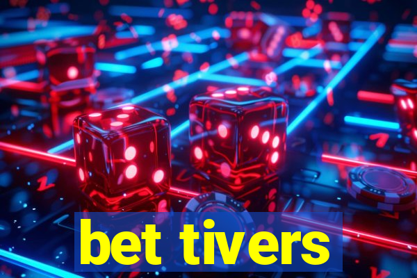 bet tivers