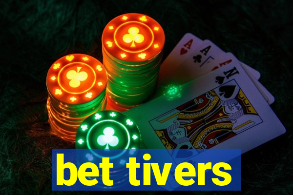 bet tivers