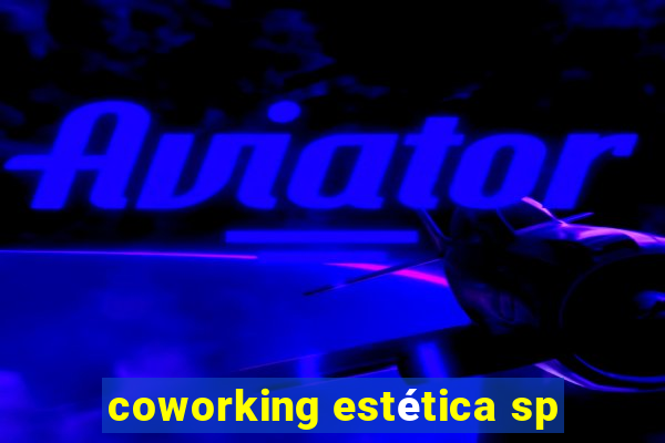 coworking estética sp