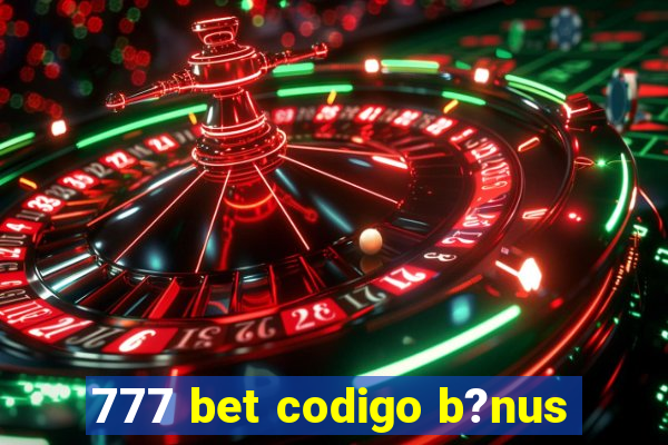 777 bet codigo b?nus