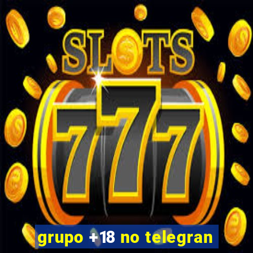 grupo +18 no telegran