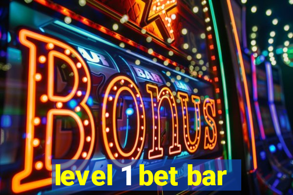 level 1 bet bar