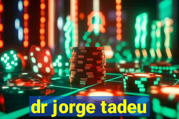 dr jorge tadeu