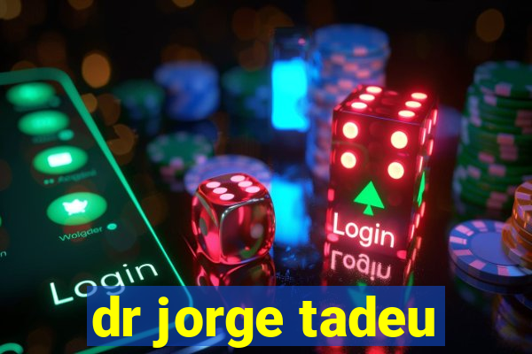 dr jorge tadeu