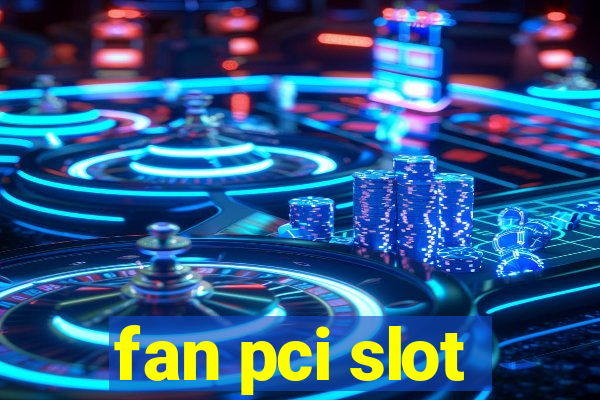 fan pci slot