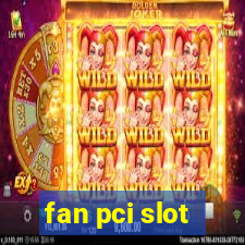 fan pci slot