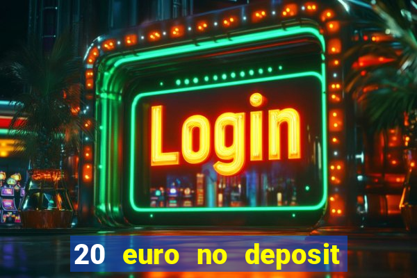 20 euro no deposit bonus casino