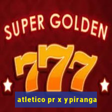 atletico pr x ypiranga