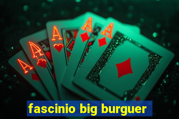 fascinio big burguer