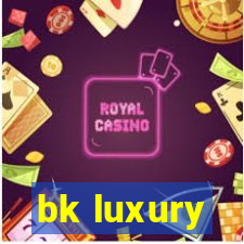 bk luxury