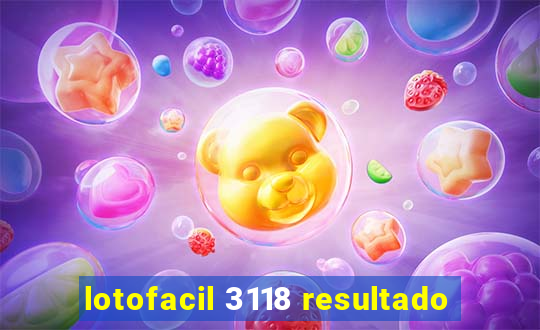 lotofacil 3118 resultado