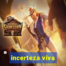 incerteza viva