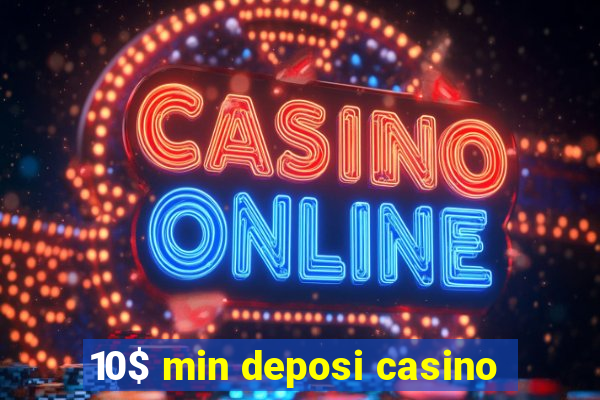 10$ min deposi casino