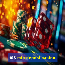 10$ min deposi casino