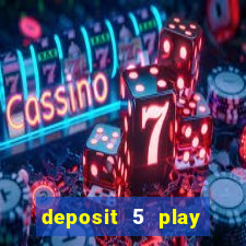 deposit 5 play with 40 casino