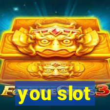 you slot