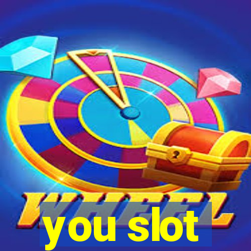 you slot