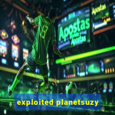 exploited planetsuzy