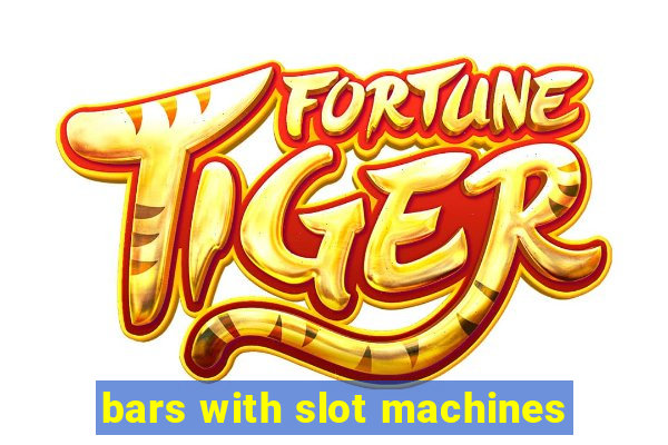 bars with slot machines