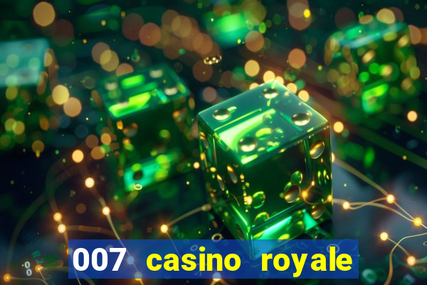 007 casino royale 007 vive e deixa morrer