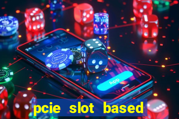 pcie slot based card modules