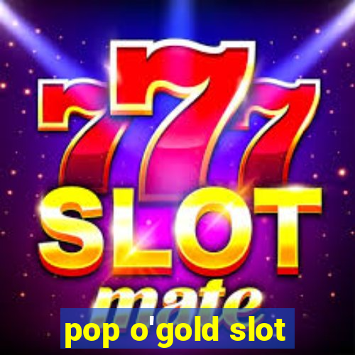 pop o'gold slot