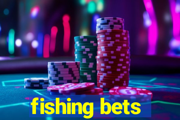 fishing bets