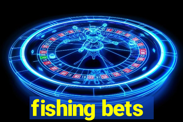 fishing bets