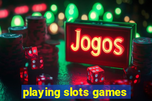 playing slots games