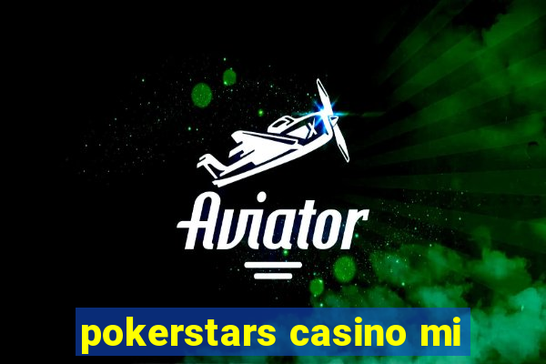 pokerstars casino mi