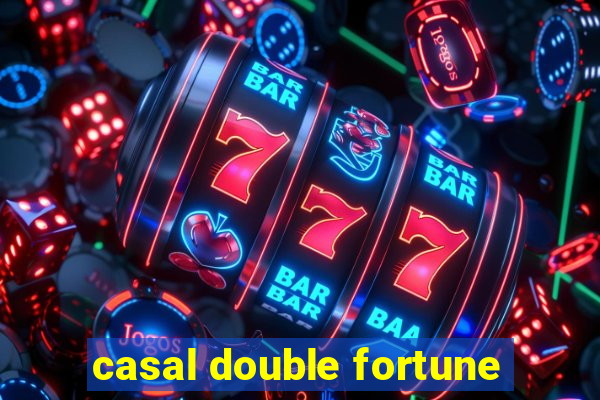 casal double fortune