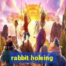 rabbit holeing