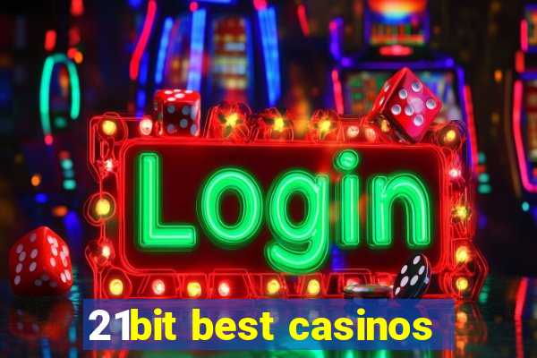 21bit best casinos