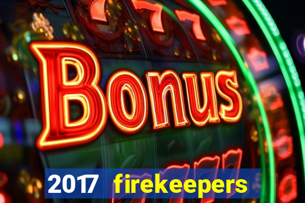 2017 firekeepers casino 400