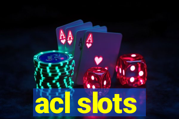 acl slots