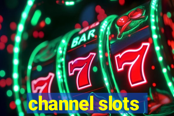 channel slots