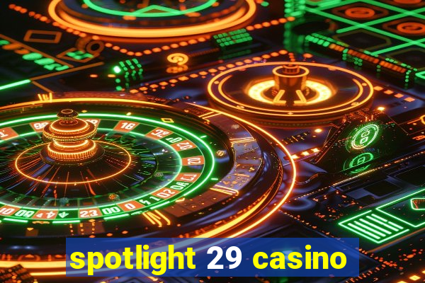 spotlight 29 casino