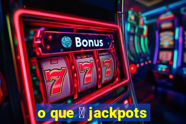 o que 茅 jackpots