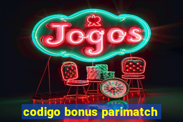 codigo bonus parimatch