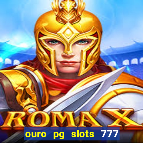 ouro pg slots 777 茅 confi谩vel